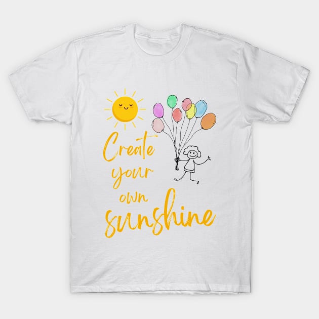 "Create your own sunshine" T-Shirt by RimaSO